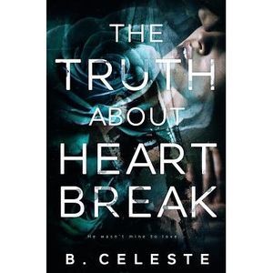 The Truth about Heartbreak -- B. Celeste